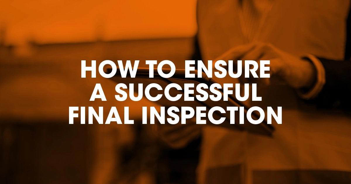 How to ensure a successful final inspection